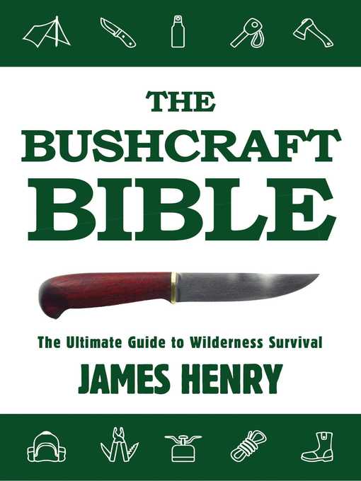Title details for The Bushcraft Bible: the Ultimate Guide to Wilderness Survival by James Henry - Available